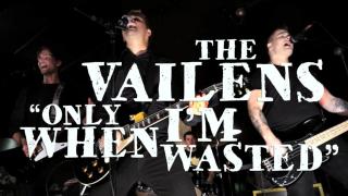 The Vailens – Only When I’m Wasted